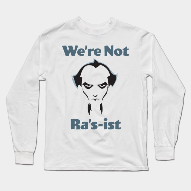 We're Not Ra's-ist - Animated Series Long Sleeve T-Shirt by GeekMindFusion